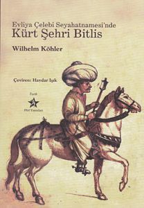Evliya Çelebi Seyahatnamesi'nde Kürt Şehri Bitlis                                                                                                                                                                                                              