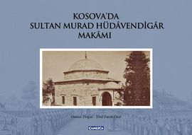 Kosova'da Sultan Murad Hüdavendigar Makamı                                                                                                                                                                                                                     