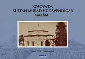 Kosova'da Sultan Murad Hüdavendigar Makamı (Ciltli                                                                                                                                                                                                             
