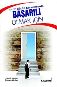 Hayatın Bütün Sınavlarında Başarılı Olmak İçin                                                                                                                                                                                                                 