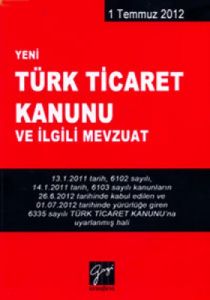 Türk Ticaret Kanunu ve İlgili Mevzuat                                                                                                                                                                                                                          