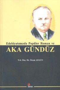 Edebiyatımızda Popüler Roman ve Aka Gündüz                                                                                                                                                                                                                     