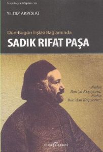 Dün - Bugün İlişkisi Bağlamında Sadık Rıfat Paşa                                                                                                                                                                                                               