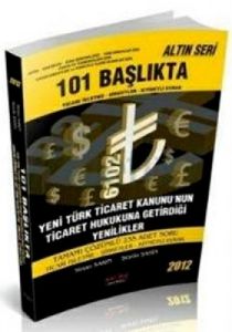 101 Başlıkta Yeni Türk Ticaret Kanunu'nun Ticaret                                                                                                                                                                                                              