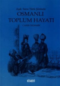 Aşık Tarzı Türk Şiirinde Osmanlı Toplumsal Hayatı                                                                                                                                                                                                              