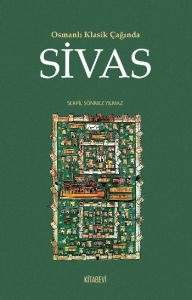 Osmanlı Klasik Çağında Sivas                                                                                                                                                                                                                                   