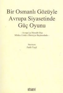 Bir Osmanlı Gözüyle Avrupa Siyasetinde Güç Oyunu                                                                                                                                                                                                               