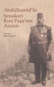 Abdülhamid'in Seraskeri Rıza Paşa'nın Anıları                                                                                                                                                                                                                  