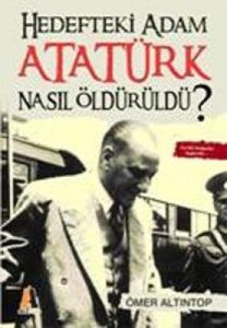 Hedefteki Adam Atatürk Nasıl Öldürüldü?                                                                                                                                                                                                                        