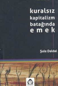 Kuralsız Kapitalizm Batağında Emek                                                                                                                                                                                                                             