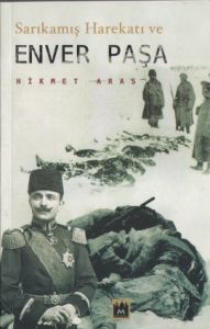 Sarıkamış Harekatı ve Enver Paşa                                                                                                                                                                                                                               