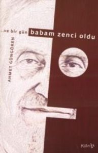 Ve Bir Gün Babam Zenci Oldu                                                                                                                                                                                                                                    