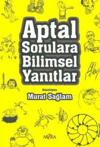 Aptal Sorulara Bilimsel Yanıtlar                                                                                                                                                                                                                               