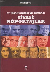27 Nisan Öncesi ve Sonrası Siyasi Röportajlar                                                                                                                                                                                                                  