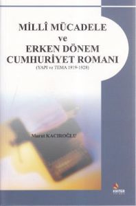 Milli Mücadele ve Erken Dönem Cumhuriyet Romanı                                                                                                                                                                                                                