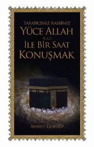 Yaratıcımız Rabbimiz Yüce Allah (C.C) İle Bir Saat                                                                                                                                                                                                             