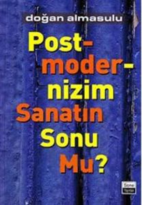 Postmodernizm Sanatın Sonu Mu?                                                                                                                                                                                                                                 