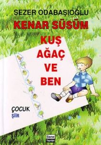 Kenar Süsüm Kuş Ağaç ve Ben                                                                                                                                                                                                                                    