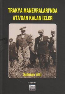 Trakya Manevraları'nda Ata'dan Kalan İzler                                                                                                                                                                                                                     