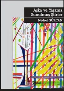 Aşka ve Yaşama Sunulmuş Şiirler                                                                                                                                                                                                                                