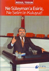 Ne Süleyman'a Esiriz, Ne Selim'in Kuluyuz!                                                                                                                                                                                                                     