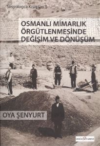 Osmanlı Mimarlık Örgütlenmesinde Değişim ve Dönüşü                                                                                                                                                                                                             