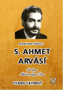 Aydınların Gözüyle S. Ahmet Arvasi                                                                                                                                                                                                                             