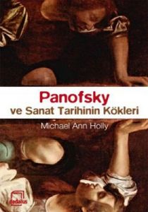 Panofsky ve Sanat Tarihinin Kökleri                                                                                                                                                                                                                            