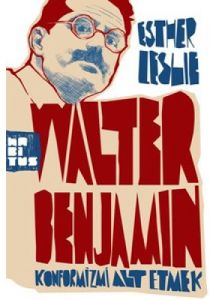 Walter Benjamin: Konformizmi Alt Etmek                                                                                                                                                                                                                         