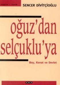 Oğuz'dan Selçuklu'ya Boy, Konat ve Devlet                                                                                                                                                                                                                      