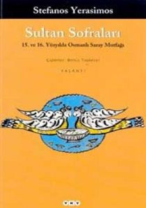 Sultan Sofraları 15. ve 16. Yüzyılda Osmanlı Saray                                                                                                                                                                                                             