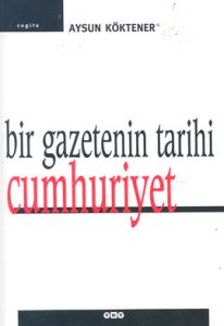 Bir Gazetenin Tarihi:Cumhuriyet                                                                                                                                                                                                                                