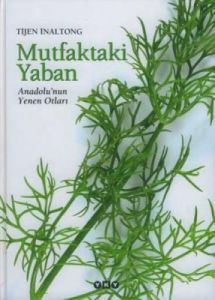 Mutfaktaki Yaban - Anadolu'nun Yenen Otları                                                                                                                                                                                                                    