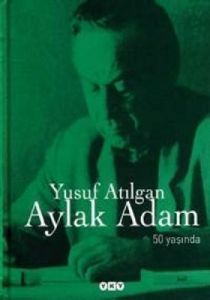 Aylak Adam 50 Yaşında / Yusuf Atılgan                                                                                                                                                                                                                          