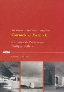 Görmek ve Yazmak- Bir Mimar ile Bir Yazar Tartışıy                                                                                                                                                                                                             