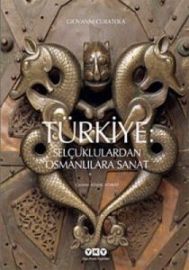 Türkiye Selçuklulardan Osmanlılara Sanat                                                                                                                                                                                                                       