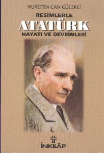 Resimlerle Atatürk Hayatı ve Devrimleri                                                                                                                                                                                                                        