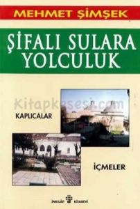 Şifalı Sulara Yolculuk Kaplıcalar, İçmeler                                                                                                                                                                                                                     