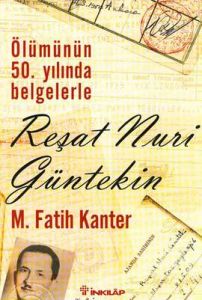 Ölümünün 50. Yılında Belgelerle Reşat Nuri Günteki                                                                                                                                                                                                             