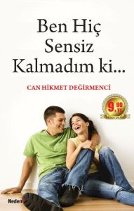 Ben Hiç Sensiz Kalmadım Ki...                                                                                                                                                                                                                                  
