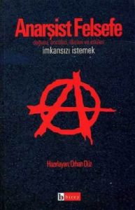 Anarşist Felsefe İmkansızı İstemek                                                                                                                                                                                                                             