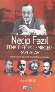 Necip Fazıl  Tenkitler, Polemikler, Kavgalar                                                                                                                                                                                                                   