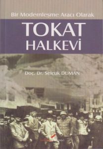 Bir Modernleşme Aracı Olarak Tokat Halkevi                                                                                                                                                                                                                     