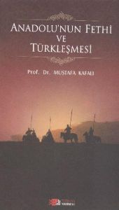 Anadolu'nun Fethi ve Türkleşmesi                                                                                                                                                                                                                               