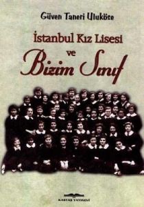 İstanbul Kız Lisesi ve Bizim Sınıf                                                                                                                                                                                                                             