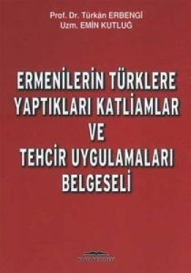 Ermenilerin Türklere Yaptıkları Katliamlar ve Tehc                                                                                                                                                                                                             