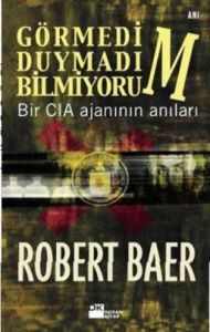 Görmedim, Duymadım, Bilmiyorum Bir CIA Ajanının An                                                                                                                                                                                                             