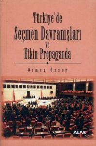 Türkiye'de Seçmen Davranışları ve Etkin Propaganda                                                                                                                                                                                                             