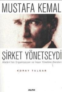 Mustafa Kemal Şirket Yönetseydi                                                                                                                                                                                                                                