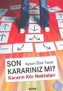 Son Kararınız mı? Kararın Kör Noktaları                                                                                                                                                                                                                        